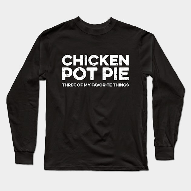 Chicken Pot Pie Three Of My Favorite Things Long Sleeve T-Shirt by Yusa The Faith